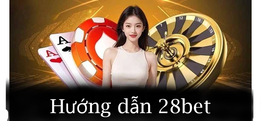 Hướng dẫn 28bet
